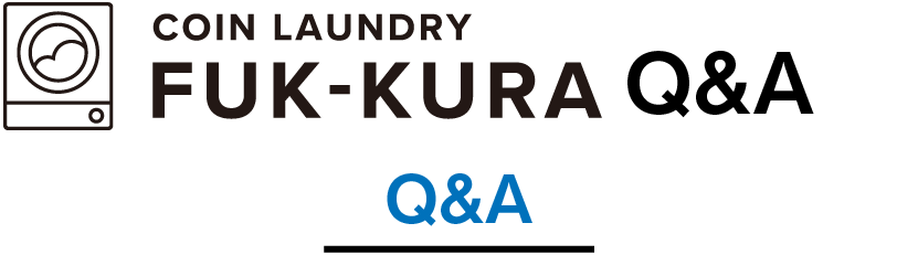COIN LAUNDRY FUK-KURA Q&A